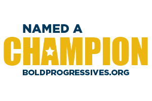 Named a Bold Progressive Champion by the Progressive Change Campaign Committee